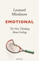 Leonard Mlodinow — Emotional: The New Thinking About Feelings