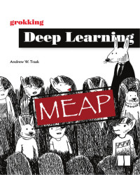 Andrew W. Trask — Grokking Deep Learning - MEAP Version 7