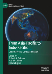 Robert G. Patman, Patrick Köllner, Balazs Kiglics (editors) — From Asia-Pacific to Indo-Pacific