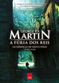 George R. R. Martin — Furia Dos Reis: As Cronicas De Gelo E Fogo - Vol.