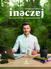 Radek Kotarski — Inaczej. Jak pracować mniej, ale lepiej i przyjemniej