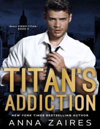 Zaires, Anna & Zales, Dima — Titan’s Addiction: Wall Street Titan: Book 2