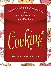 Rachel Patterson — Practically Pagan--An Alternative Guide to Cooking