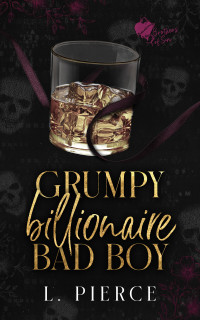 L Pierce — Grumpy Billionaire Bad Boy