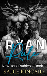 Sadie Kincaid — Ryan Rule: A Reverse Harem/ Dark Mafia Romance. New York Ruthless Book 1