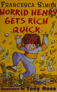 Simon, Francesca — Horrid Henry gets rich quick