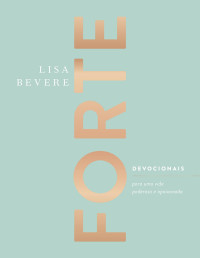 Lisa Bever — Forte: devocionais para experimentar uma vida poderosa e apaixonada
