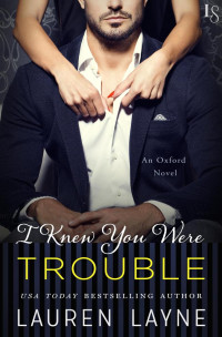 Lauren Layne — Serie Oxford 04- I Knew You Were Trouble