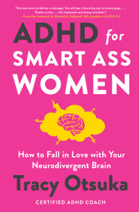 Tracy Otsuka — ADHD for Smart Ass Women: How to Fall in Love with Your Neurodivergent Brain