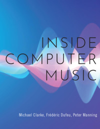 Michael Clarke & Frédéric Dufeu & Peter Manning — Inside Computer Music