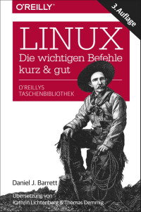 Daniel J. Barrett — Linux: Die wichtigsten Befehle kurz und gut