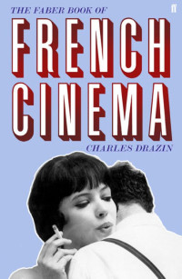 Charles Drazin — The Faber Book of French Cinema