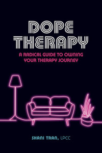 Shani Tran — Dope Therapy : A Radical Guide to Owning Your Therapy Journey