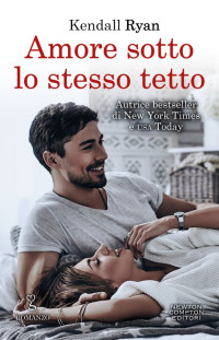 Kendall Ryan [Ryan, Kendall] — Amore sotto lo stesso tetto