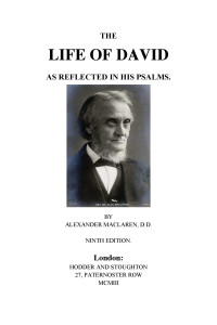 Alexander Maclaren — The Life of David As Reflected In His Psalms