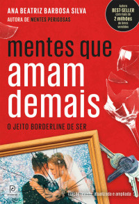 Ana Beatriz Barbosa Silva — Mentes que amam demais: o jeito borderline de ser