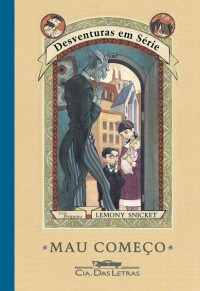 Lemony Snicket [Snicket, Lemony] — Desventuras em Série - Mau Começo