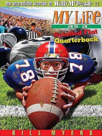 Bill Myers [Myers, Bill] — My Life as a Splatted Flat Quarterback