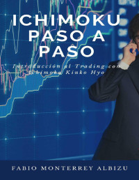 Monterrey Albizu, Fabio — ICHIMOKU PASO A PASO: Introducción al trading con Ichimoku Kinko Hyo (Spanish Edition)