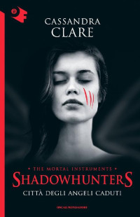 Cassandra Clare [Clare, Cassandra] — Shadowhunters - Città degli angeli caduti