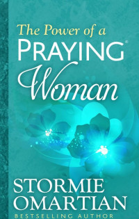 Stormie Omartian [Omartian, Stormie] — The Power of a Praying® Woman
