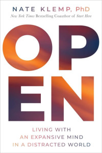 Nate Klemp — Open: Living with an Expansive Mind in a Distracted World