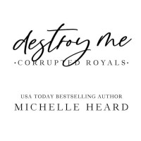 Michelle Heard — Destroy Me (Corrupted Royals)
