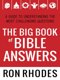 Ron Rhodes [Rhodes, Ron] — The Big Book of Bible Answers: A Guide to Understanding the Most Challenging Questions