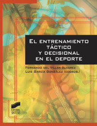 Del Villar Álvarez, Fernando y García González, Luis (coordinadores) — El entrenamiento táctico y decisional en el deporte (Actividad Física y Deporte) (Spanish Edition)