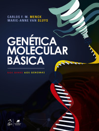Carlos F. M. Menck & Marie-Anne Van Sluys — Genética Molecular Básica: Dos Genes aos Genomas