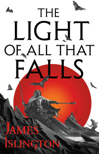 James Islington — The Light of All That Falls