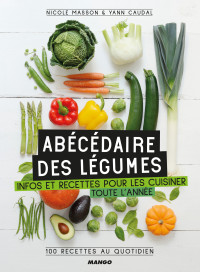 Yann Caudal, Nicole Masson — Abécédaire des légumes - Infos et recettes pour les cuisiner toute l'année !