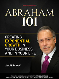 Jay Abraham — Abraham 101