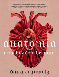 Dana Schwartz — Anatomia: uma história de amor