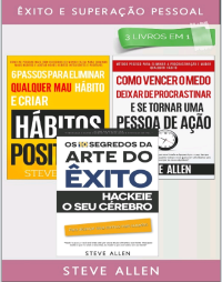 Steve Allen — Êxito e superação pessoal (box: 1: Os 10 segredos da arte do êxito - 2: 6 passos para eliminar maus hábitos e criar hábitos saudáveis Livro - 3: Como vencer o medo, deixar de procrastinar e se tornar uma pessoa de ação)