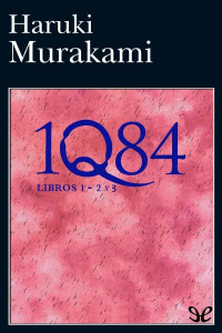 Haruki Murakami — 1Q84 (libros 1 - 2 y 3)