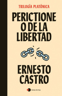 Ernesto Castro — Perictione o De la libertad: Trilogía platónica