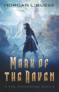 Morgan L. Busse — Mark of the Raven (The Ravenwood Saga #1)