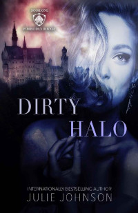Julie Johnson [Johnson, Julie] — Dirty Halo (The Forbidden Royals Trilogy Book 1)