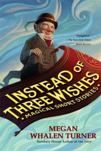 Megan Whalen Turner — Instead of Three Wishes