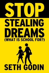 Seth Godin — Stop Stealing Dreams
