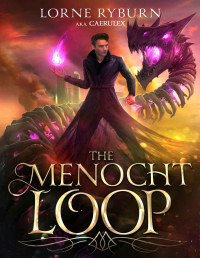 Lorne Ryburn & caerulex — The Menocht Loop: A Progression Fantasy Epic (Book 1 of The Menocht Loop Series)