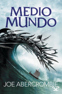 Joe Abercrombie [Joe Abercrombie] — Medio mundo