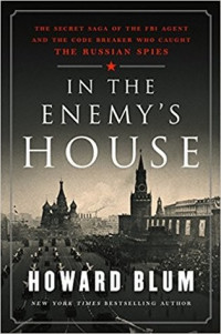 Howard Blum — In the Enemy's House: The Secret Saga of the FBI Agent and the Code Breaker Who Caught the Russian Spies