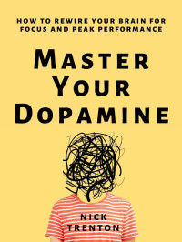 Nick Trenton — Master Your Dopamine