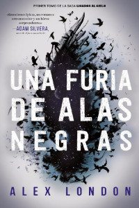 Alex London — Una furia de alas negras (Trilogía Ligados al Cielo, Libro 1)
