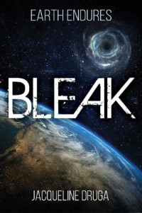 Jacqueline Druga [Druga, Jacqueline] — Bleak (Earth Endures Book 1)