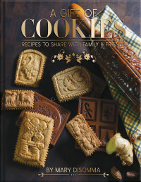 Mary DiSomma  — A Gift of Cookies: Recipes to Share with Family & Friends
