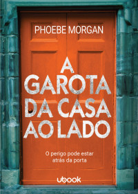 Phoebe Morgan — A garota da casa ao lado