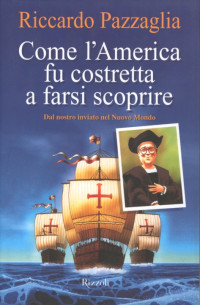 RICCARDO PAZZAGLIA [PAZZAGLIA, RICCARDO] — COME L'AMERICA FU COSTRETTA A FARSI SCOPRIRE